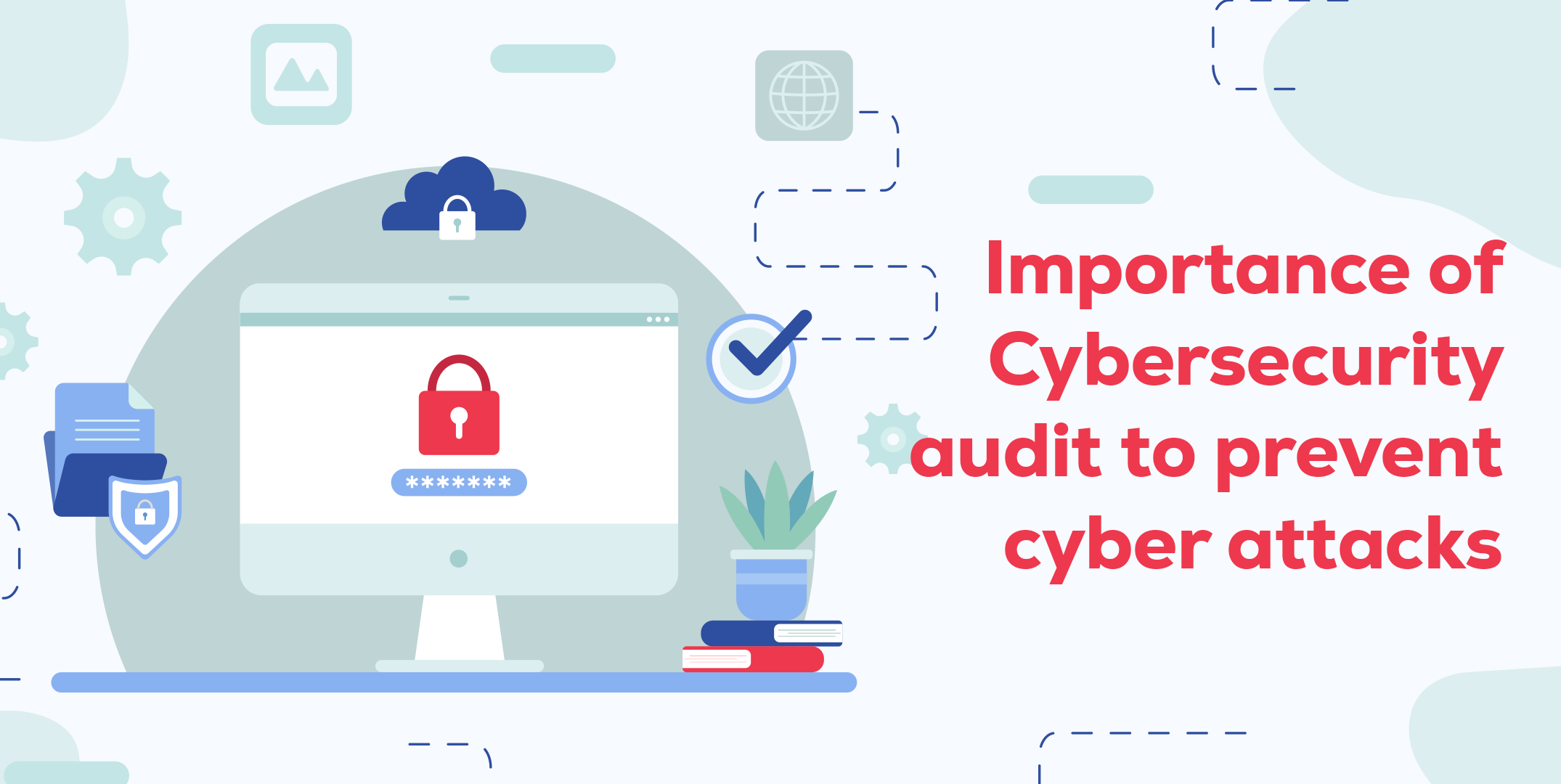 Importance of Cybersecurity audit to prevent cyber attacks
