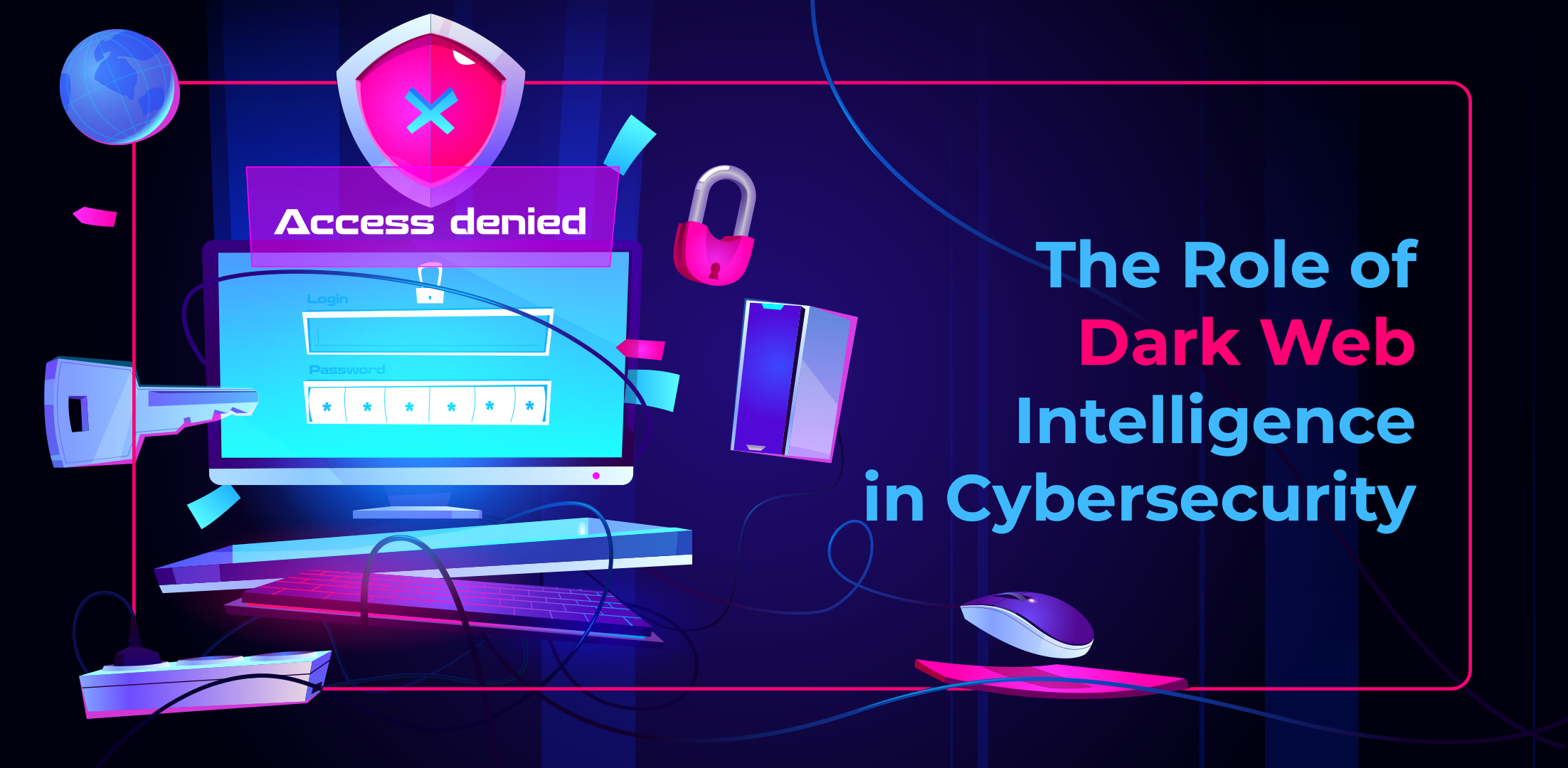 The Role of Dark Web Intelligence in Cybersecurity
